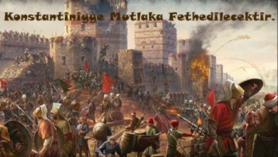 Konstantiniyye Mutlaka Fethedilecektir.